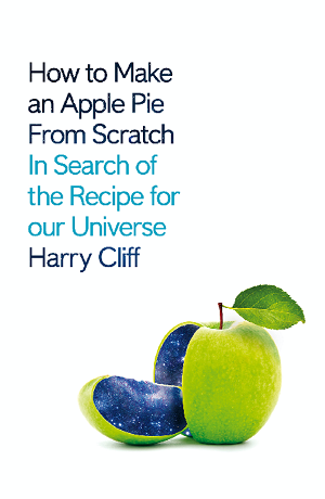 Book cover for Harry Cliff's How to make an apple pie from scratch